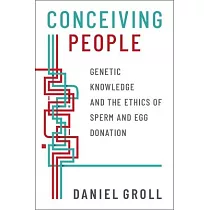 Conceiving People： Genetic Knowledge and the Ethics of Sperm and Egg Donation