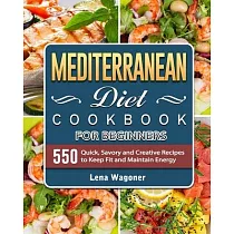 Mediterranean Diet Cookbook： 550 Quick， Easy and Healthy Mediterranean Diet Recipes for Everyday Cooking