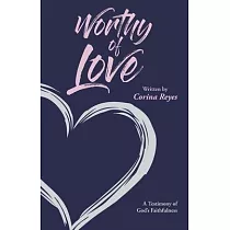Worthy of Love： A Testimony of God’’s Faithfulness