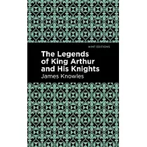 Legends of King Arthur and His Knights