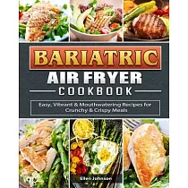 Fresh Start Bariatric Cookbook： Healthy Recipes to Enjoy Favorite Foods After Weight─Loss Surgery