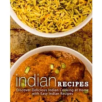 Indian Recipes： Discover Delicious Indian Cooking at Home with Easy Indian Recipes