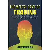 The Mental Game of Trading： A System for Solving Problems with Greed， Fear， Anger， Confidence， and Discipline