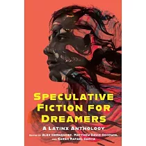 Speculative Fiction for Dreamers： A Latinx Anthology
