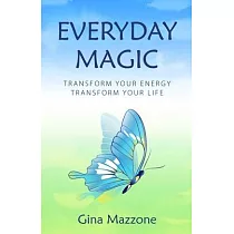 Everyday Magic： Transform Your Energy Transform Your Life