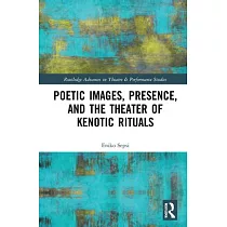 Poetic Images， Presence， and the Theater of Kenotic Rituals