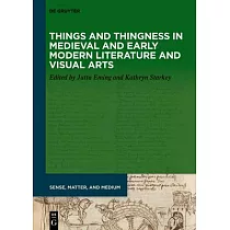 Things and Thingness in Medieval and Early Modern Literature and Visual Arts
