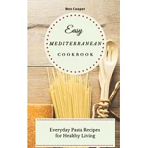 Easy Mediterranean Cookbook： Everyday Pasta Recipes for Healthy Living