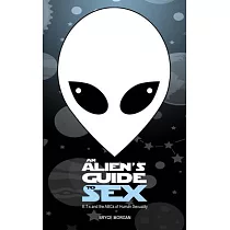 An Alien’’s Guide to Sex： E.T.s & the ABCs of Human Sexuality