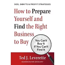 How to Prepare Yourself and Find the Right Business to Buy： You Can’’t Buy It If You Can’’t Find It