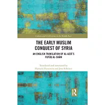 The Early Muslim Conquest of Syria： An English Translation of Al─Azdī’’s Futūḥ Al─Shām