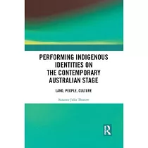Performing Indigenous Identities on the Contemporary Australian Stage： Land， People， Culture