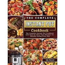 The Complete Instant Pot Cookbook： The Complete Instant Pot Cookbook with Step─by─Step Tasty Recipes for Healthy Eating Every Day