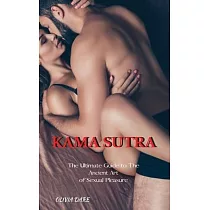 Kama Sutra： The Ultimate Guide to The Ancient Art of Sexual Pleasure