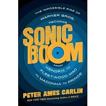 Sonic Boom： The Impossible Rise of Warner Bros. Records， from Hendrix to Fleetwood Mac to Madonna to Prince