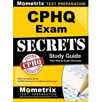Cphq Exam Secrets Study Guide： Cphq Test Review for the Certified Professional in Healthcare Quality Exam