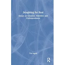 Imagining for Real： Essays on Creation， Attention and Correspondence