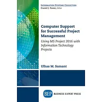 Computer Support for Successful Project Management： Using MS Project 2016 with Information Technology Projects