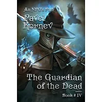 The Guardian of the Dead (An NPC’’s Path Book #4)： LitRPG Series