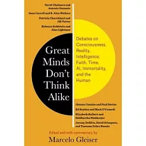 Great Minds Don’’t Think Alike： Debates on Consciousness， Reality， Intelligence， Faith， Time， Ai， Immortality， and the Human