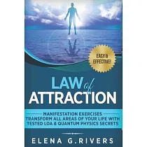 Law of Attraction： Manifestation Exercises─Transform All Areas of Your Life with Tested LOA & Quantum Physics Secrets