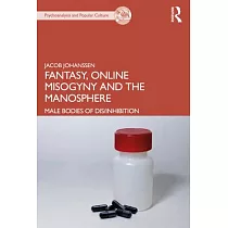 Fantasy， Online Misogyny and the Manosphere： Male Bodies of Dis/Inhibition
