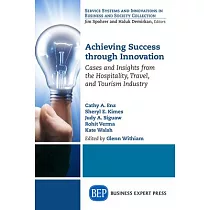 Achieving Success Through Innovation： Cases and Insights from the Hospitality， Travel， and Tourism Industry