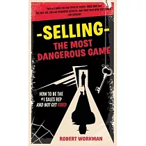 Selling ─ The Most Dangerous Game： How To Be The #1 Sales Rep And Not Get Fired