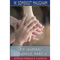 Of Human Bondage， Part II (Esprios Classics)
