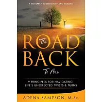 The Road Back to Me： 9 Principles for Navigating Life’’s Unexpected Twists & Turns