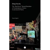 Siting Futurity： The "Feel Good" Tactical Radicalism of Contemporary Culture in and around Vienna
