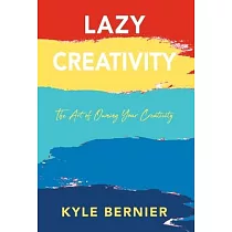 Lazy Creativity： The Art of Owning Your Creativity