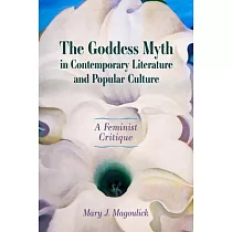Goddess Myth in Contemporary Literature and Popular Culture： A Feminist Critique (Hardback)