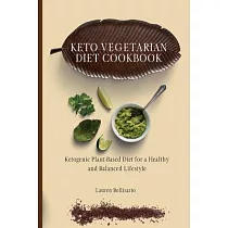 Keto Vegetarian Diet Cookbook： Ketogenic Plant─Based Diet for a Healthy and Balanced Lifestyle