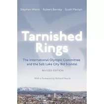 Tarnished Rings： The International Olympic Committee and the Salt Lake City Bid Scandal， Revised Edition