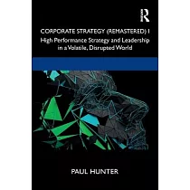 Corporate Strategy (Remastered) I： High Performance Strategy and Leadership in a Volatile， Disrupted World