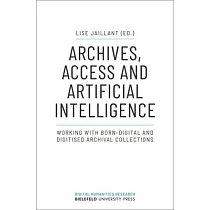 Archives， Access， and Artificial Intelligence： Working with Born─Digital and Digitised Archival Collections