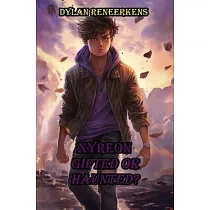 Xyreon： Gifted Or Haunted?