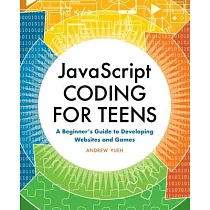 JavaScript Coding for Teens： A Beginner’’s Guide to Developing Websites and Games