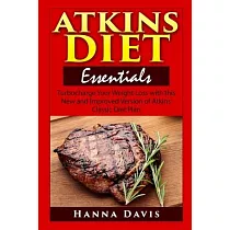 Atkins Diet Essentials： Turbocharge Your Weight Loss with this New and Improved Version of Atkins’’ Classic Diet Plan