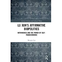 Lu Xun’’s Affirmative Biopolitics： Nothingness and the Power of Self─Transcendence