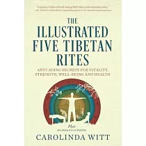 The Illustrated Five Tibetan Rites： Anti─Aging Secrets for Vitality， Strength， Well─Being and Health