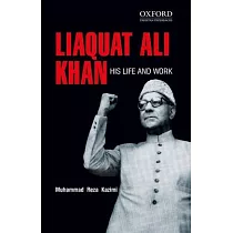 Liaquat Ali Khan： His Life and Work