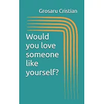 Would you love someone like yourself?