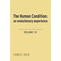 The Human Condition (Volume 3)： an evolutionary experience