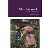 Esther and Vashti: A Play in Two Acts