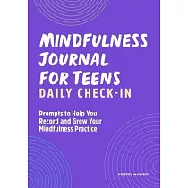 Mindfulness Journal for Teens： Daily Check─In： Prompts to Help You Record and Grow Your Mindfulness Practice