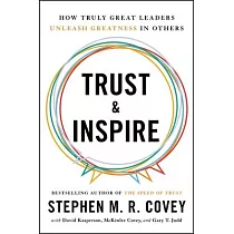 Trust and Inspire： How Truly Great Leaders Unleash Greatness in Others