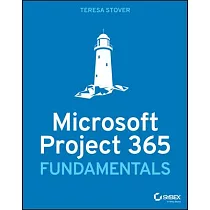 Microsoft Project Fundamentals： Microsoft Project Standard 2021， Professional 2021， and Project Online Editions