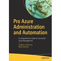 Pro Azure Administration and Automation： A Comprehensive Guide to Successful Cloud Management